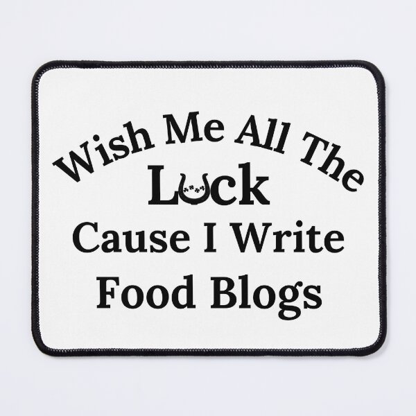 Item preview, Wish Me All The Luck Cause I Write Food Blogs - Black Text designed and sold by TheKnightWriter.