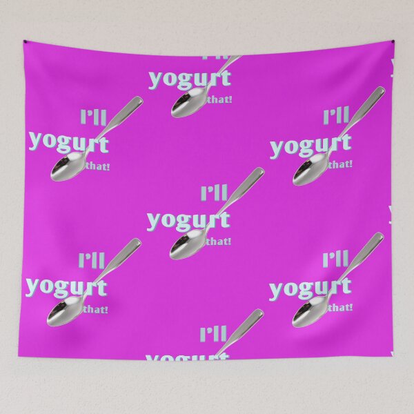 Item preview, I'LL YOGURT THAT! GOOD FOR YOU!!! designed and sold by walkingrock.