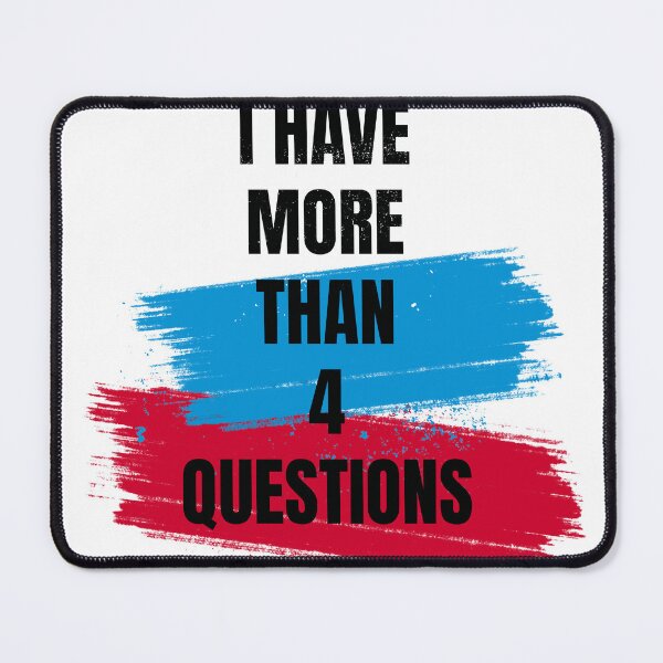 Item preview, I Have More Than Four Questions designed and sold by DeeplyArt.