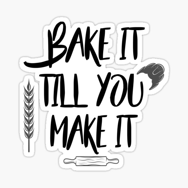 BAKE IT TILL YOU MAKE IT, DECO STICKERS