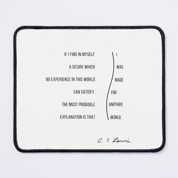 Item preview, CS Lewis book quote If I find in myself a desire which no experience in this world can satisfy, the most probable explanation is that I was made for another world designed and sold by Storyphyle.