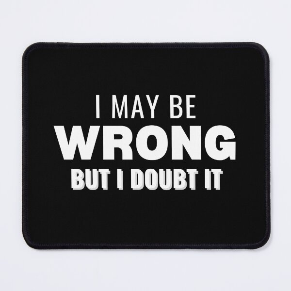 Item preview, May Be Wrong - White Lettering designed and sold by RagWeasel.