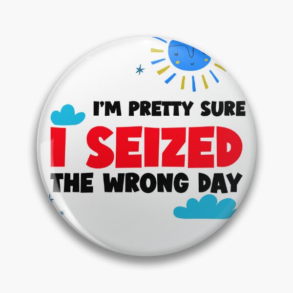 Item preview, I'M PRETTY SURE I SEIZED THE WRONG DAY designed and sold by BestCoolStuff.