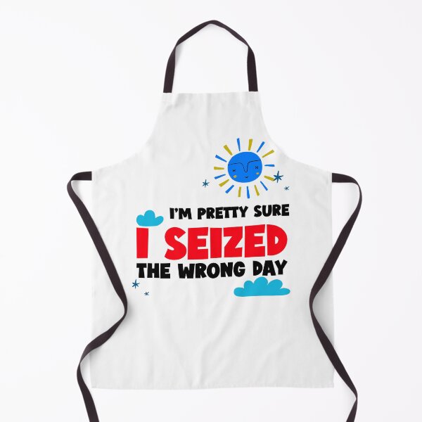 Item preview, I'M PRETTY SURE I SEIZED THE WRONG DAY designed and sold by BestCoolStuff.