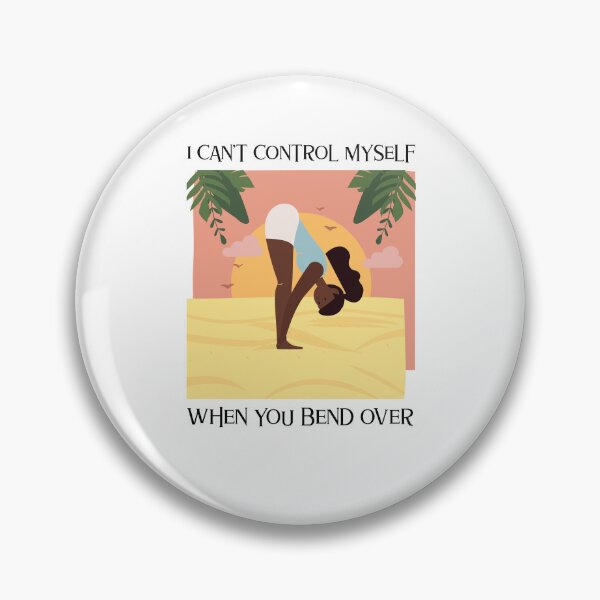 Item preview, I CAN'T CONTROL MYSELF WHEN YOU BEND OVER designed and sold by BestCoolStuff.