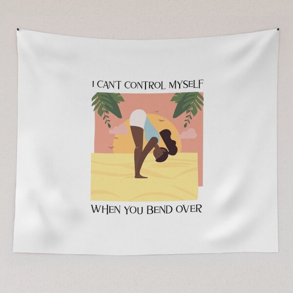 Item preview, I CAN'T CONTROL MYSELF WHEN YOU BEND OVER designed and sold by BestCoolStuff.