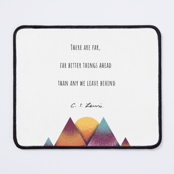 Item preview, CS Lewis book quote There are far better things ahead than any we leave behind designed and sold by Storyphyle.