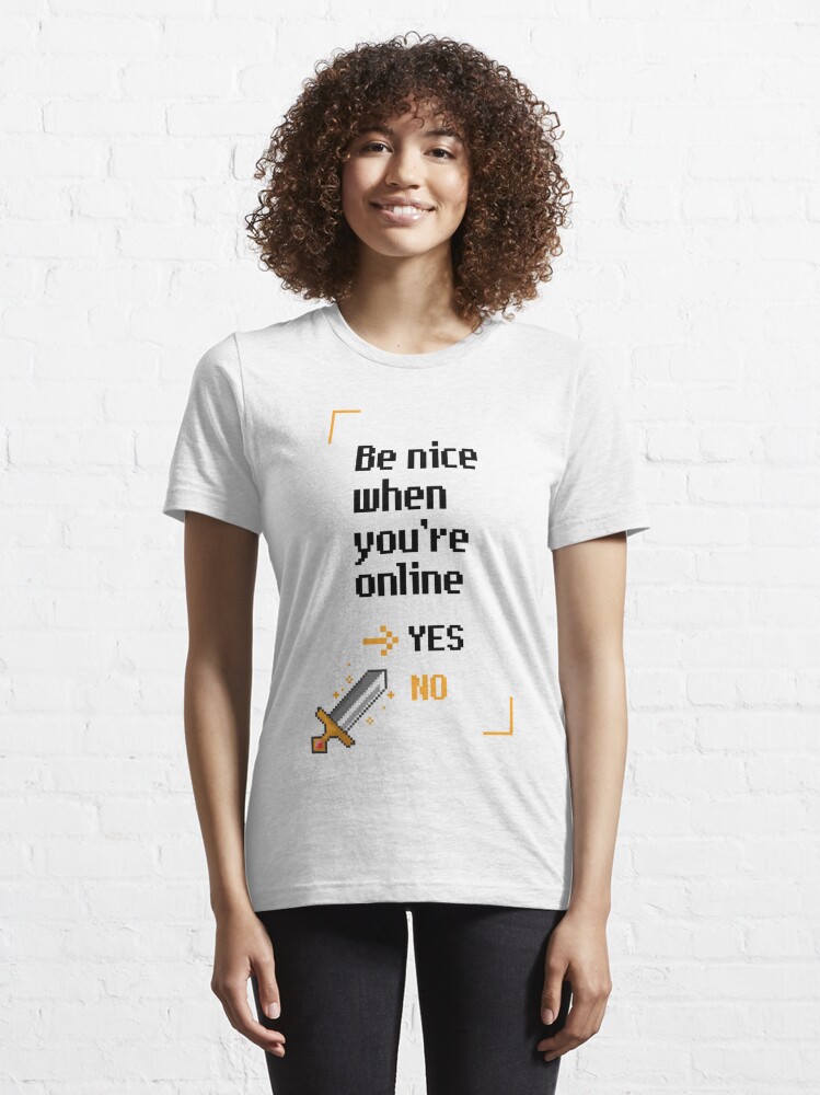 Discover be nice when you’re online | Essential T-Shirt 