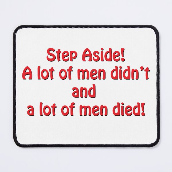 Item preview, Step Aside! A lot of men didn't and a lot of men died designed and sold by EyeOfDelight.