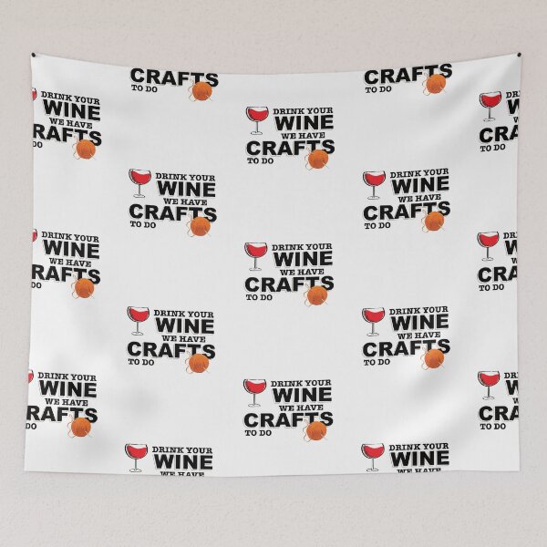 Item preview, Drink Your Wine We Have Crafts To Do  designed and sold by onceproject.