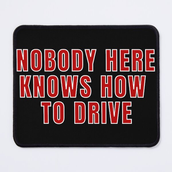 Item preview, Nobody Here Knows How To Drive  designed and sold by MojaveTradePost.