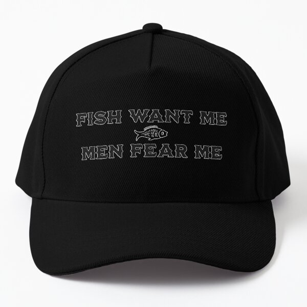 Fish Want Me, Men Fear Me Cap for Sale by Beefleaf