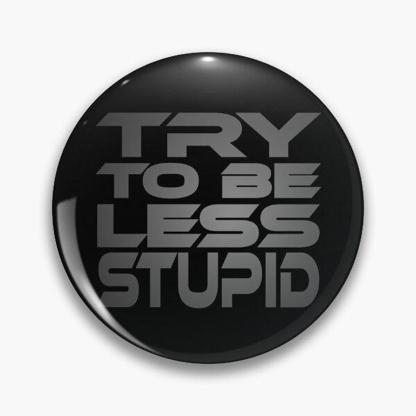 Item preview, Try To Be Less Stupid Idium Series designed and sold by Carbon-Fibre Media.