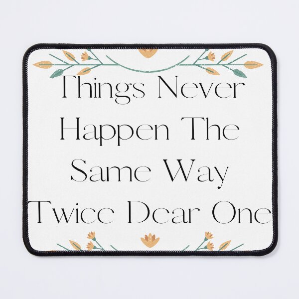Item preview, Things Never Happen The Same Way Twice Dear One designed and sold by ArtWaves ⭐⭐⭐⭐⭐.
