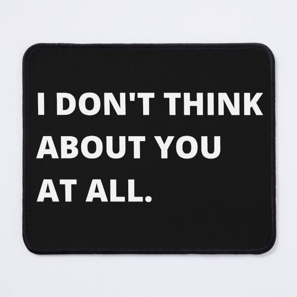 Item preview, I Don't Think About You At All Quote designed and sold by Apollo Crate Company.