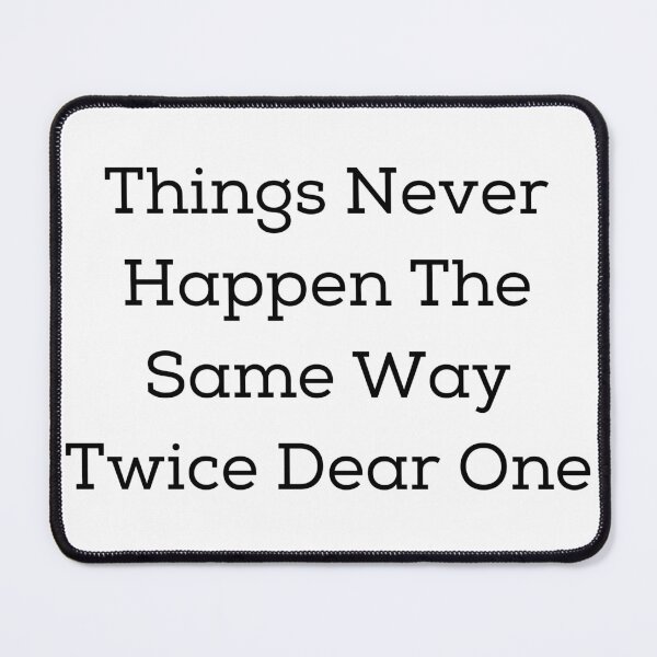 Item preview, Things Never Happen The Same Way Twice Dear One designed and sold by ArtWaves ⭐⭐⭐⭐⭐.