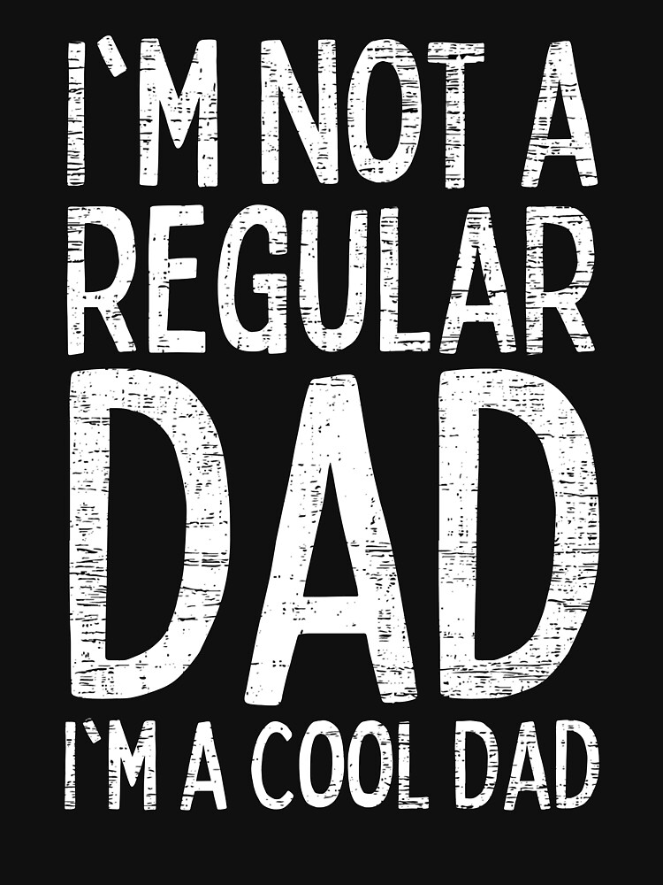 Discover I'm Not a Regular Dad I'm a Cool Dad - Funny Dad | Essential T-Shirt 