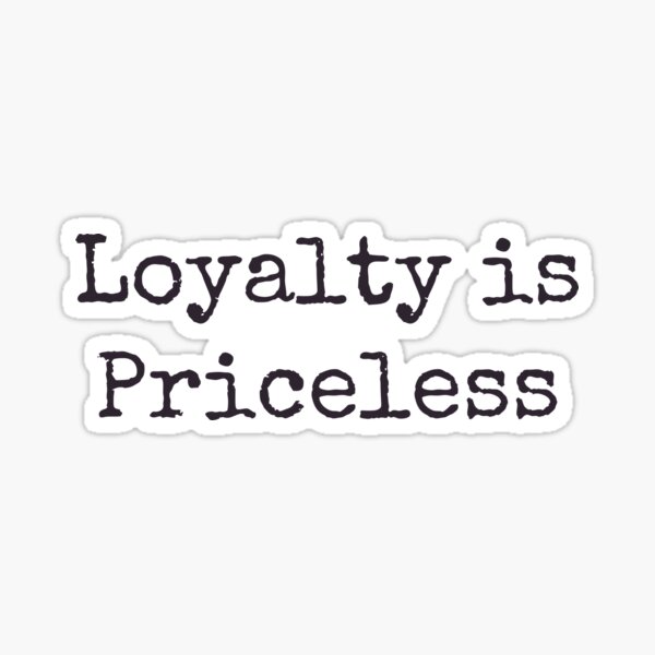 Loyalty is Priceless Sticker