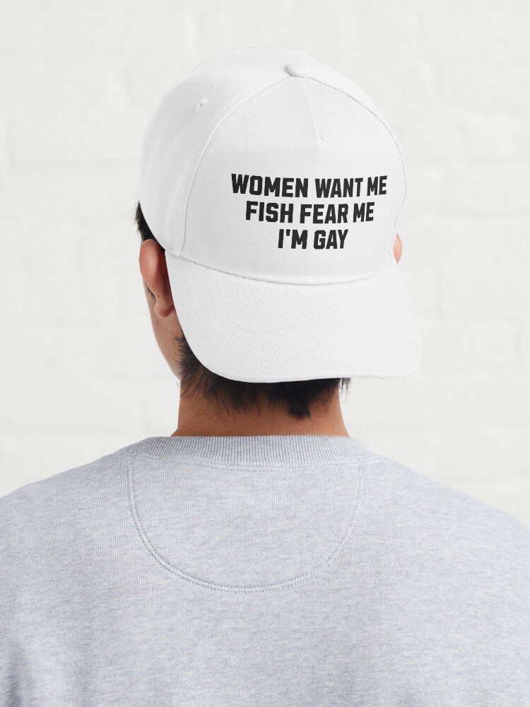Women Want Me, Fish Fear Me, I'm Gay (Big/Plain) Cap for Sale by Beefleaf