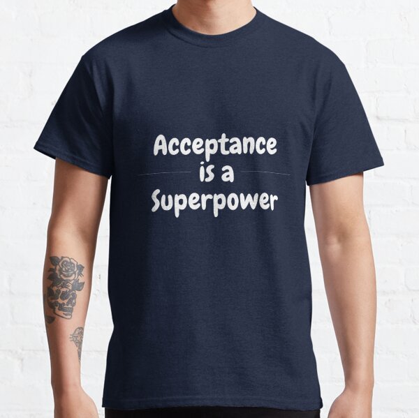 Acceptance is a Superpower Classic T-Shirt