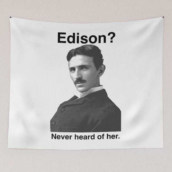 Item preview, Edison Never heard of her - By Tesla designed and sold by zurymacdougal.