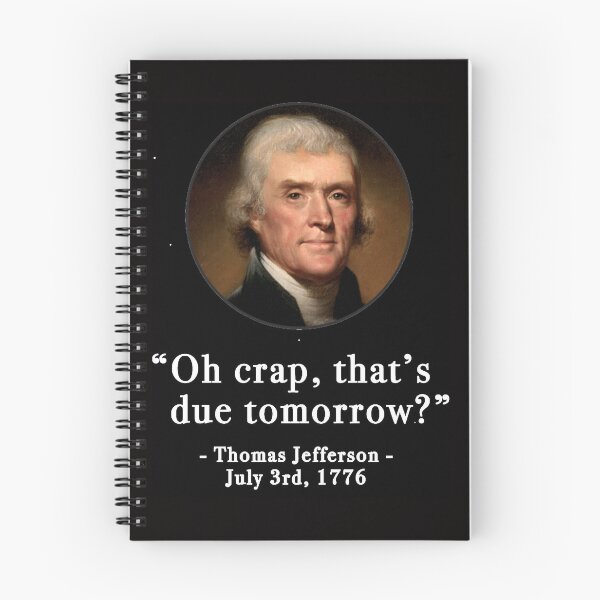 Item preview, Oh crap that;s due tomorrow- Thomas Jefferson - July 3rd, 1776 designed and sold by MissEvanBailey.