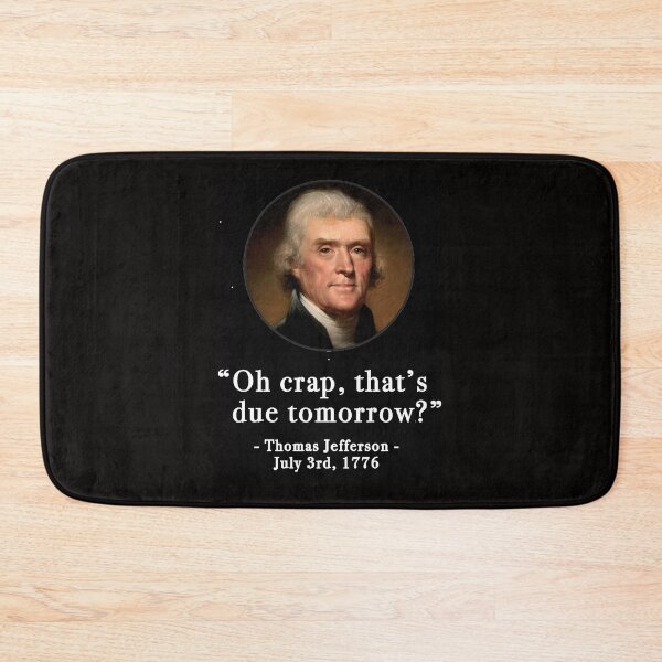 Item preview, Oh crap that;s due tomorrow- Thomas Jefferson - July 3rd, 1776 designed and sold by MissEvanBailey.