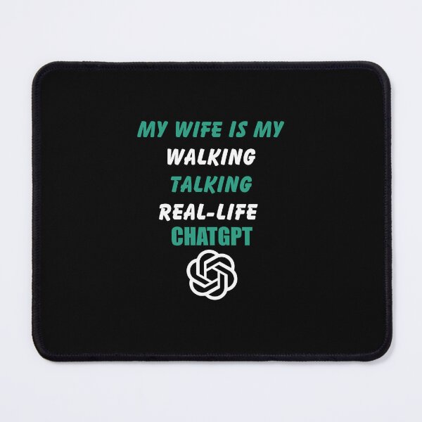 Item preview, My wife is my walking talking real-life ChatGPT designed and sold by Bright-Store.