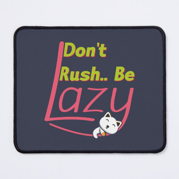 Item preview, Lazy Cat - Don't Rush.. Be lazy - Funny saying design designed and sold by Agni Designs.