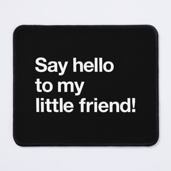 Item preview, "Say hello to my little friend!" Movie Quote Design (white) designed and sold by Popvetica.