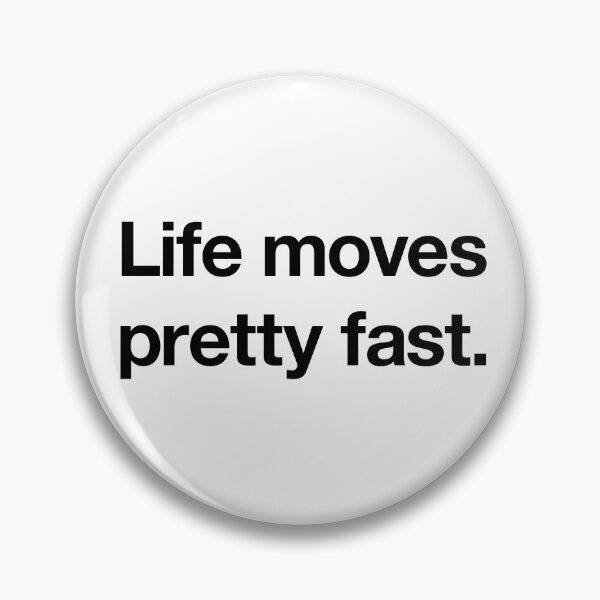 Item preview, "Life moves pretty fast" Movie Quote Design (black) designed and sold by Popvetica.