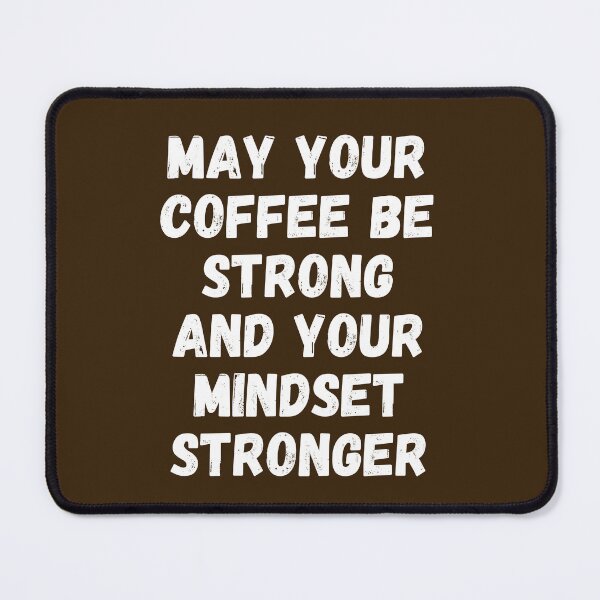 Item preview, May Your Coffee Be Strong And Your Mindset Stronger designed and sold by SpeakLifeHQ.
