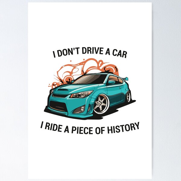 Item preview, I don't drive a car i ride a piece of history scion tC designed and sold by Scionique Shop.