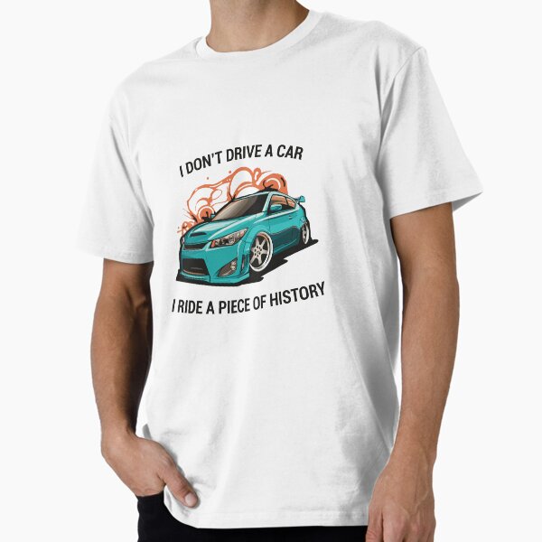 Item preview, I don't drive a car i ride a piece of history scion tC designed and sold by Scionique Shop.