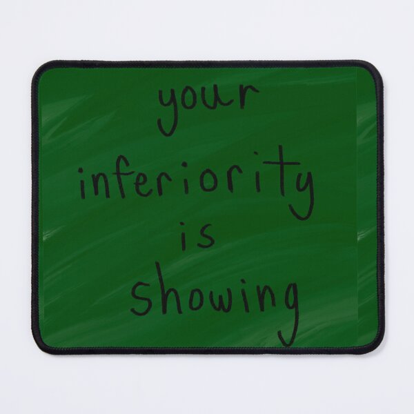 Item preview, your inferiority is showing designed and sold by LucythePhoenix.