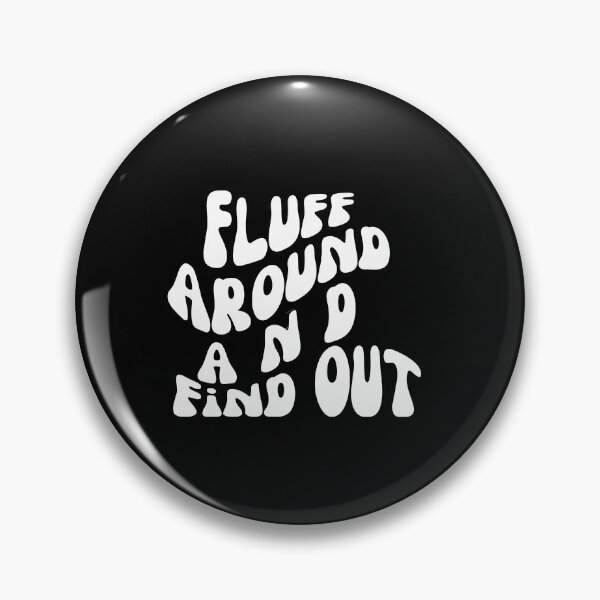 Item preview, Fluff Around and Find Out designed and sold by blakfrog.