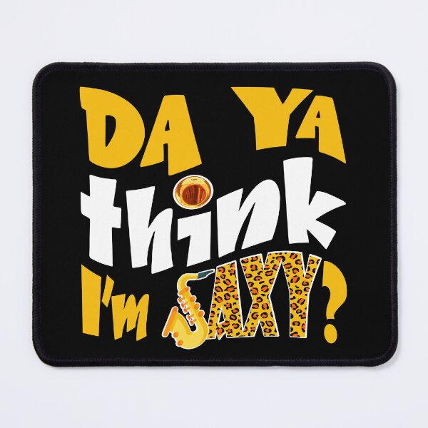 Item preview, DA YA THINK I'M SAXY ? - MUSIC PUN - FUNNY ALLITERATION JOKE white & yellow designed and sold by KoolDsignsMUSIC.