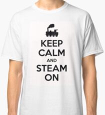 Keep calm and steam on Classic T-Shirt