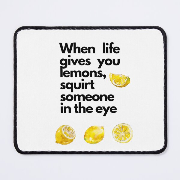 Item preview, When life gives you lemons, squirt someone in the eye designed and sold by Sunflower5576.