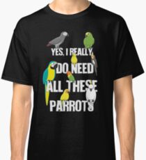 Brauche all diese Papageien Classic T-Shirt