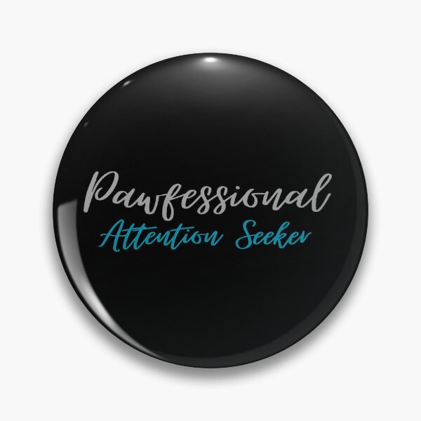 Item preview, Pawfessional Attention Seeker designed and sold by Sci-Art-Cafe.