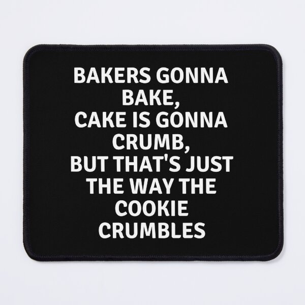 Item preview, Bakers Gonna Bake Cake Is Gonna Crumb designed and sold by MoonsmileProd.