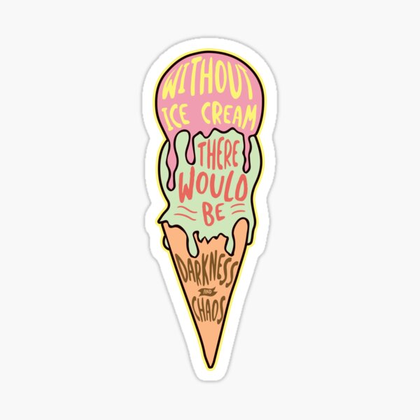 'Without Ice Cream' Sweet Ice Cream Cold Sticker