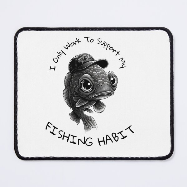 Item preview, I Only Work To Support My Fishing Habit designed and sold by DiamondPixel.