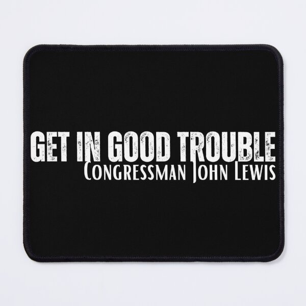 Item preview, Get In Good Trouble John Lewis Quote White Text Design designed and sold by EarthArtDesigns.