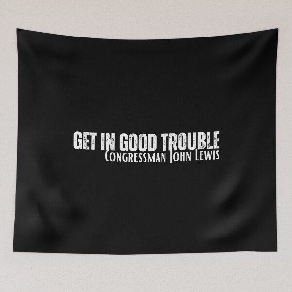 Item preview, Get In Good Trouble John Lewis Quote White Text Design designed and sold by EarthArtDesigns.