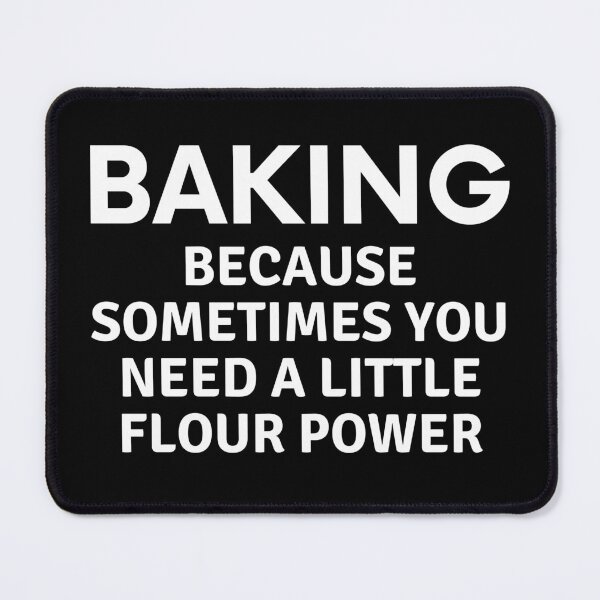 Item preview, Baking Because Sometimes You Need A Little Flour Power designed and sold by MoonsmileProd.