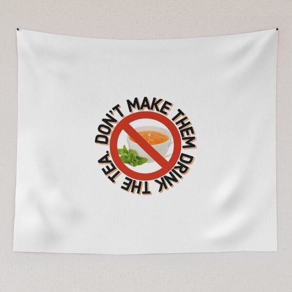 Item preview, Don't Make Them Drink the Tea. designed and sold by MxA19.