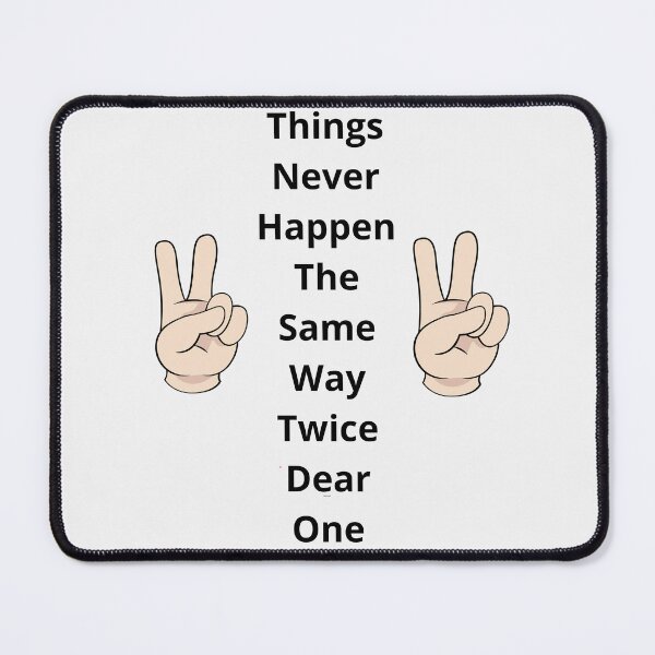 Item preview, Things Never Happen The Same Way Twice Dear One designed and sold by Moronova ⭐⭐⭐⭐⭐.