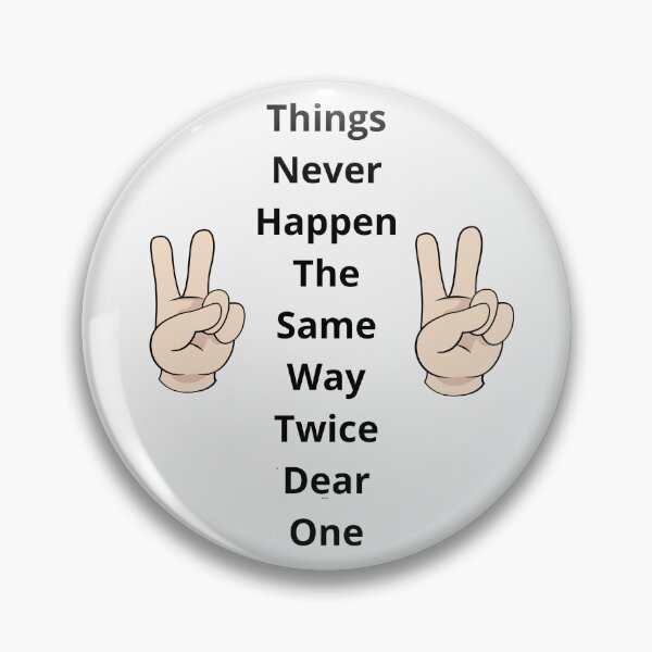 Item preview, Things Never Happen The Same Way Twice Dear One designed and sold by Moronova ⭐⭐⭐⭐⭐.